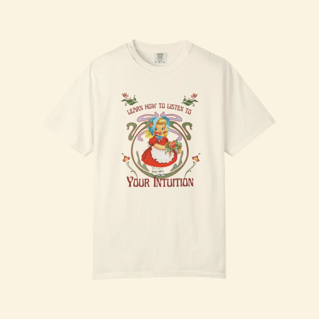 Unisex Garment-Dyed T-Shirt - "Learn How to Listen to Your Intuition"