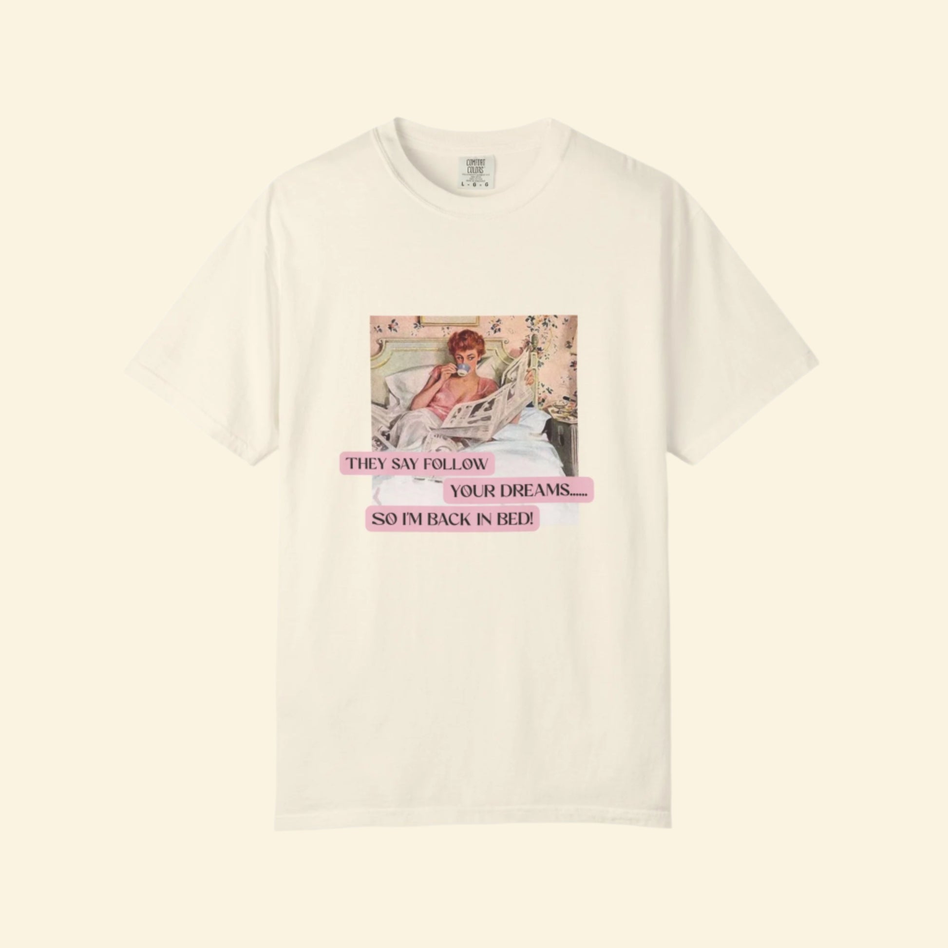 Unisex Dream-Chasing T-shirt - "They Say Follow Your Dreams, So I'm Back in Bed!"