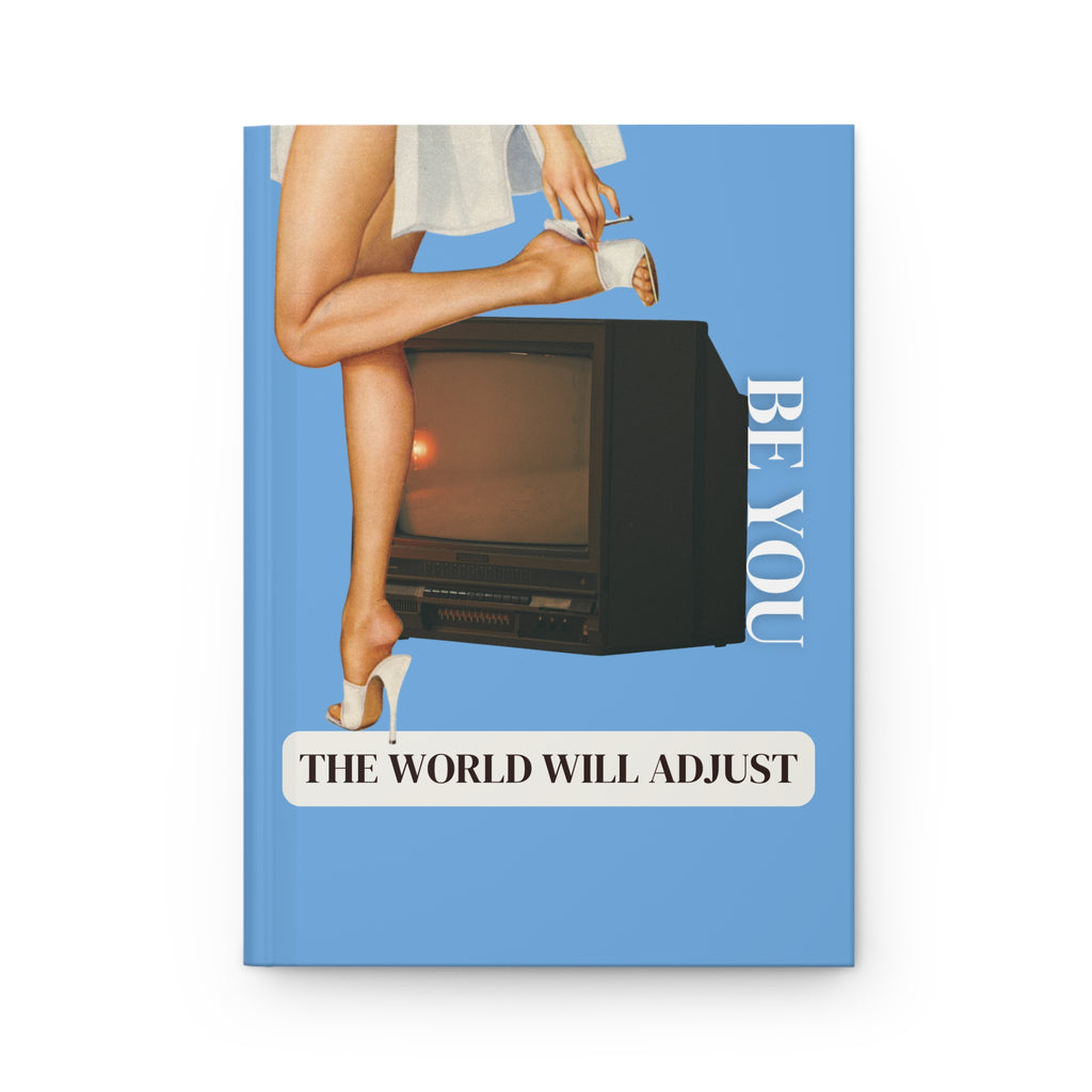 Inspirational Hardcover Journal - Be You, The World Will Adjust