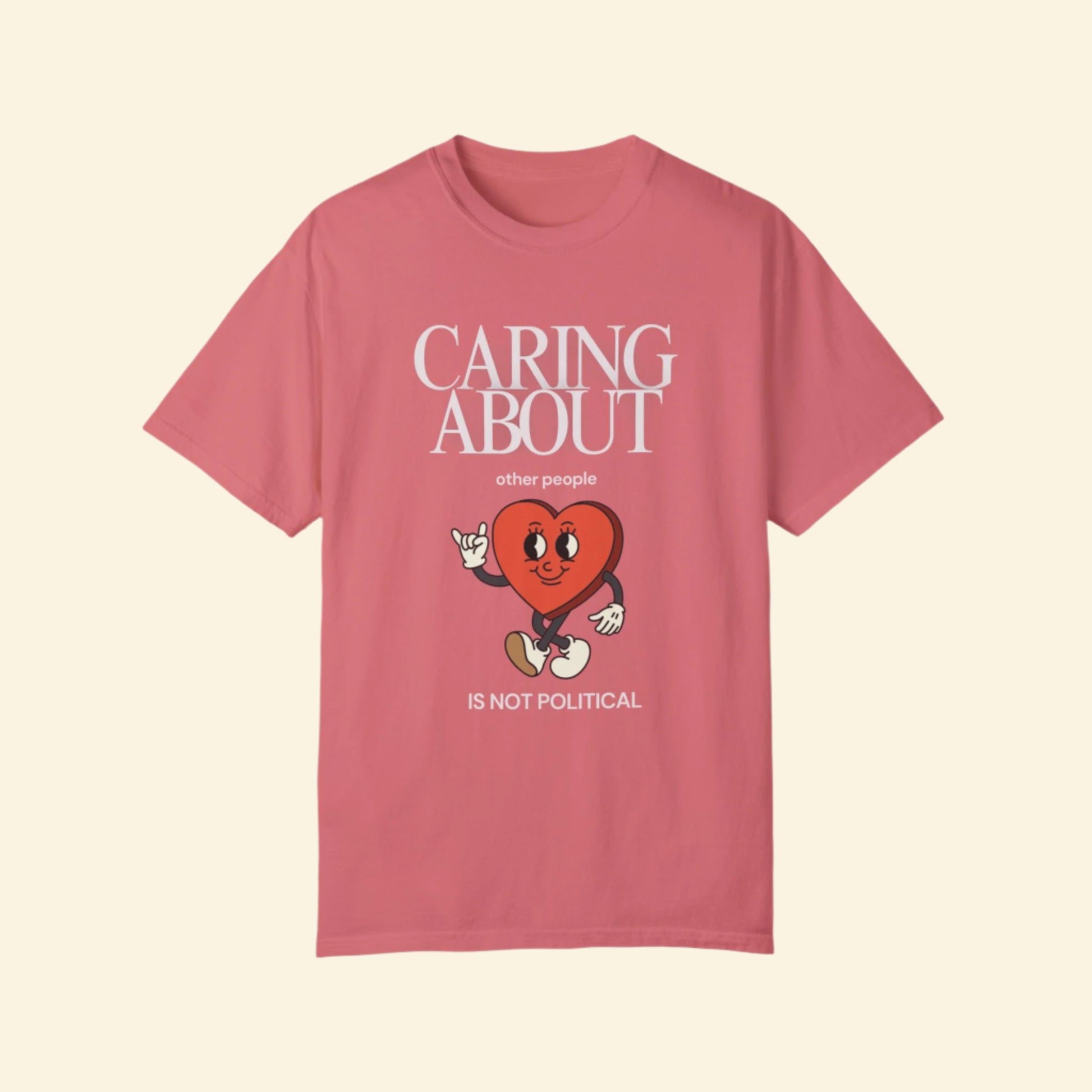 Caring About Others is Not Political- Unisex Garment-Dyed T-Shirt