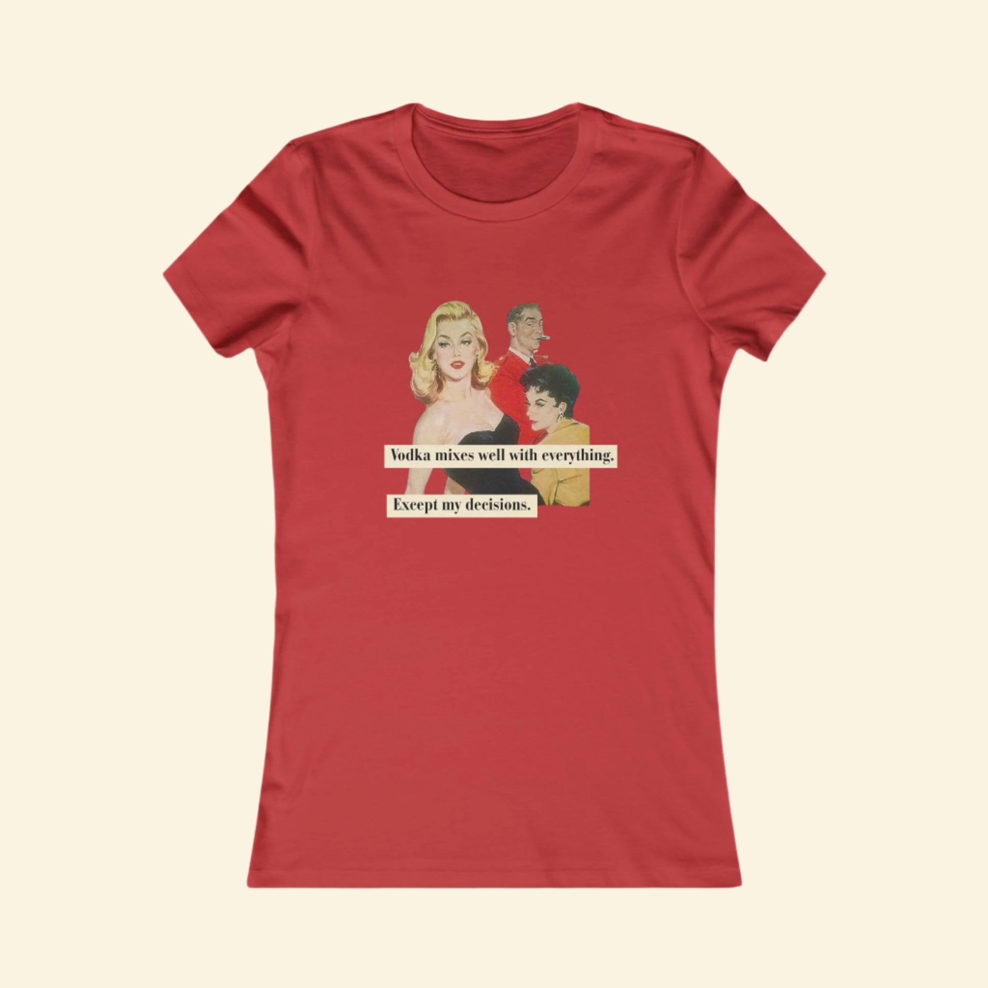 Bad Decisions, Vodka Humor- Women's Favorite Tee