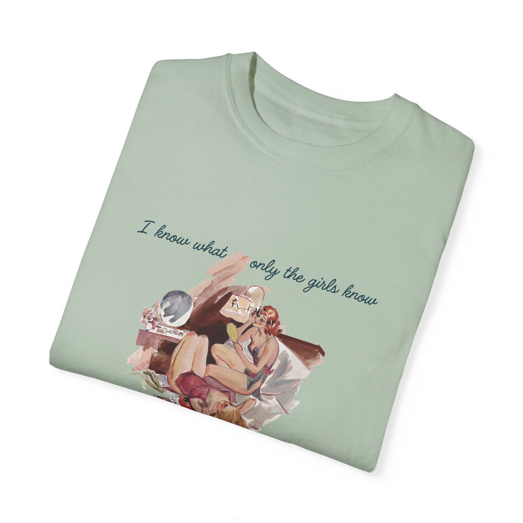Unisex Garment-Dyed T-Shirt - "I Know What Only the Girls Know" - Trendy Feminine Graphic Tee