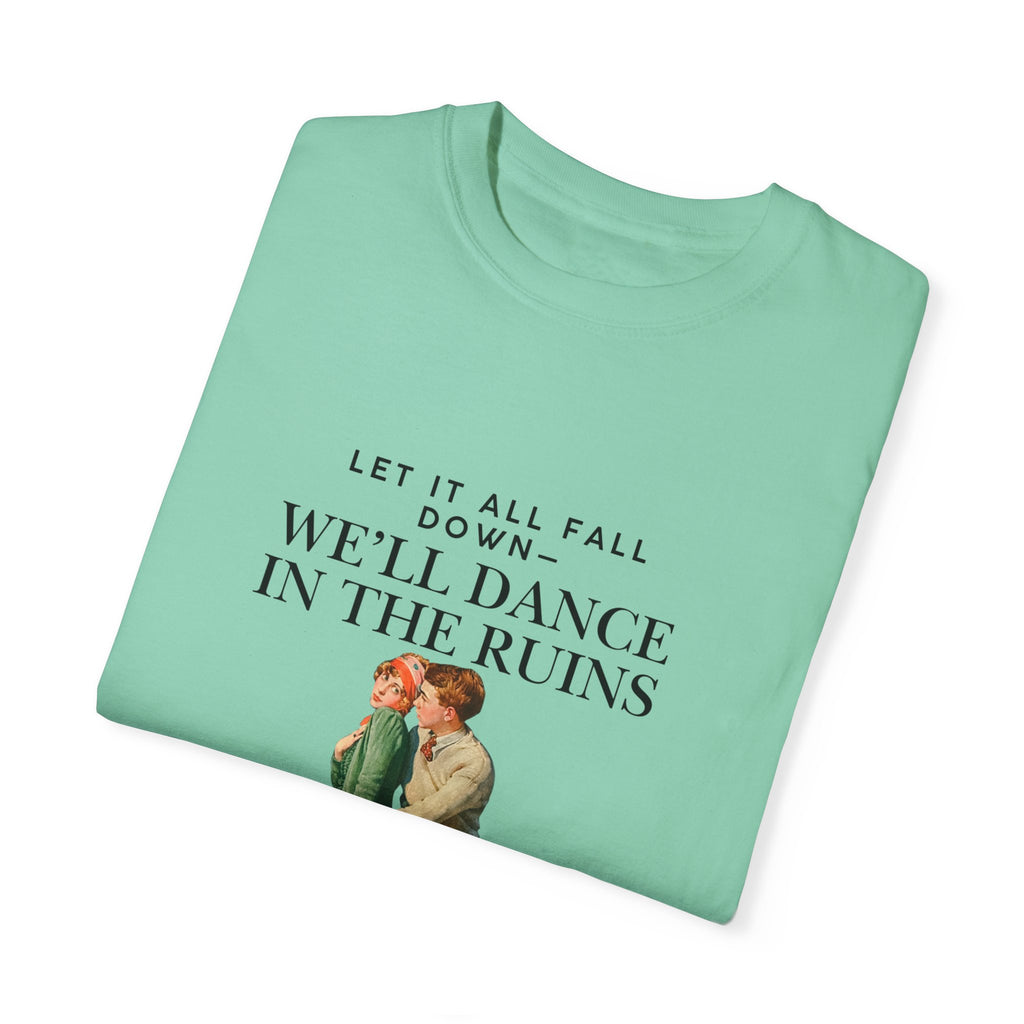 Unisex Garment-Dyed T-Shirt - "We'll Dance in the Ruins" Inspirational Tee