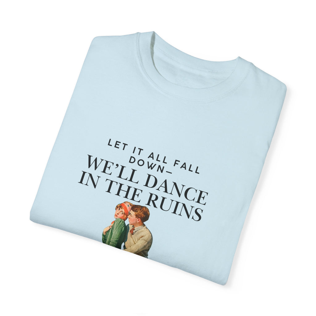 Unisex Garment-Dyed T-Shirt - "We'll Dance in the Ruins" Inspirational Tee