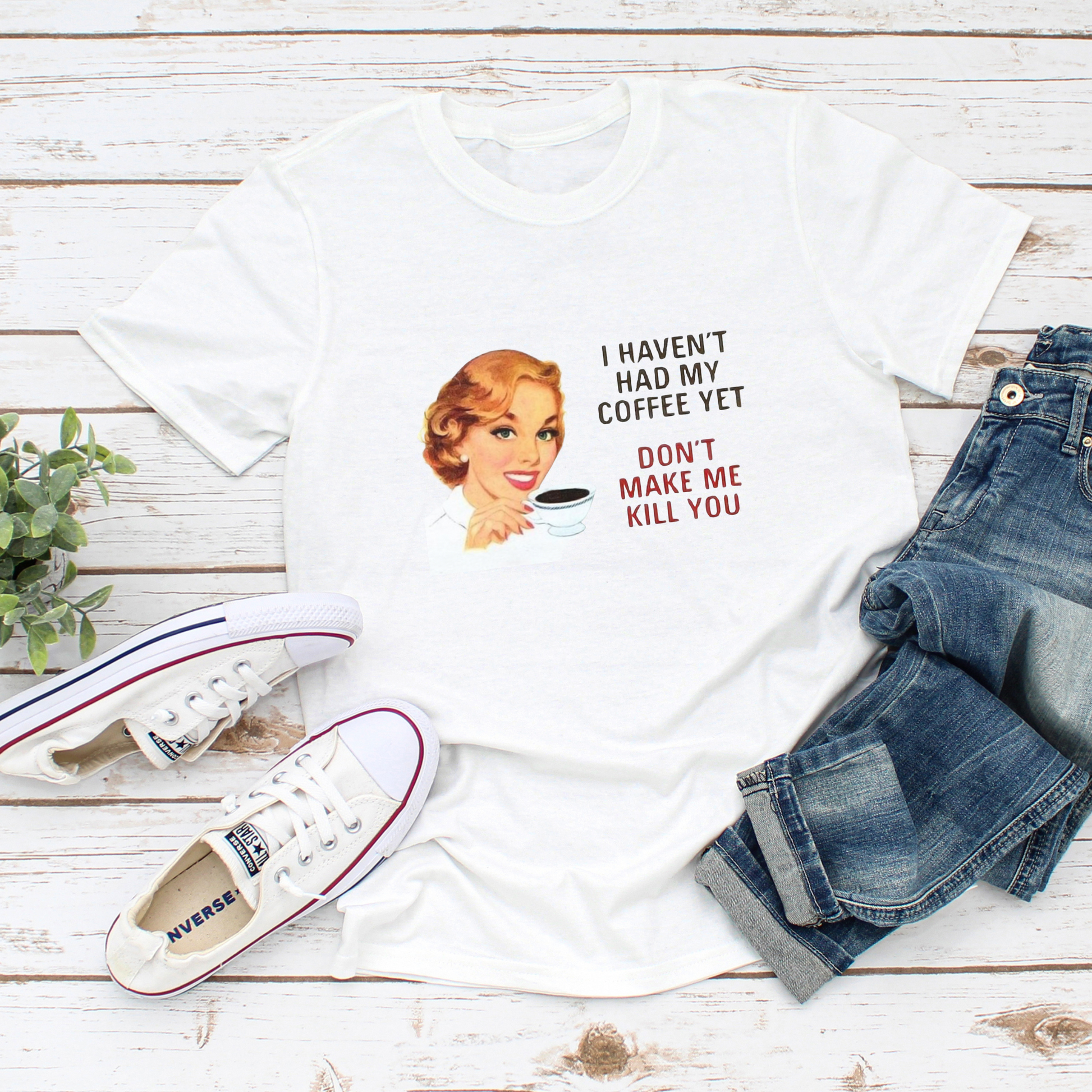 Funny Coffee Quote Women's Tee - 'I Haven't Had My Coffee Yet, Don't Make Me Kill You'